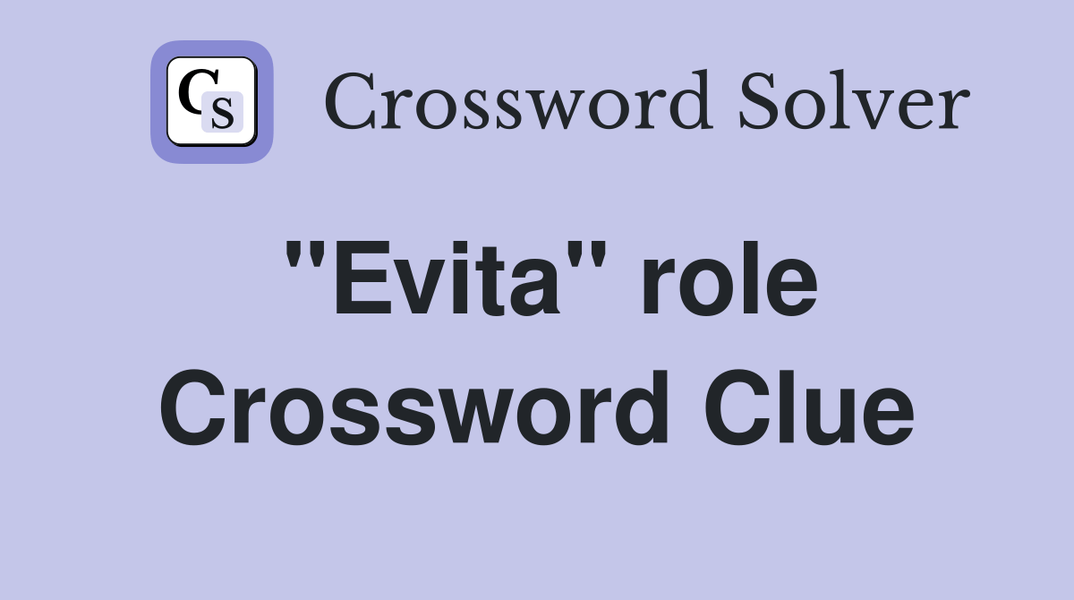 "Evita" role Crossword Clue Answers Crossword Solver